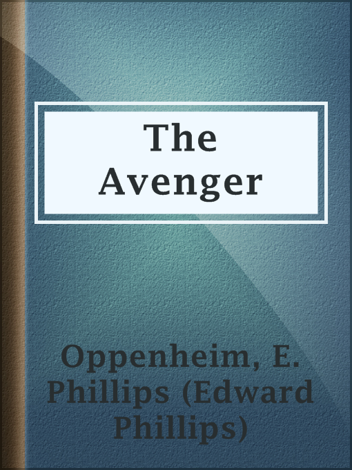 Title details for The Avenger by E. Phillips (Edward Phillips) Oppenheim - Available
